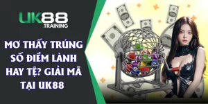 Mơ Thấy Trúng Số Điềm Lành Hay Tệ? Giải Mã Tại UK88